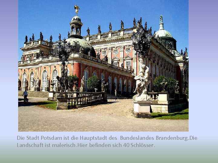 Die Stadt Potsdam ist die Hauptstadt des Bundeslandes Brandenburg. Die Landschaft ist malerisch. Hier