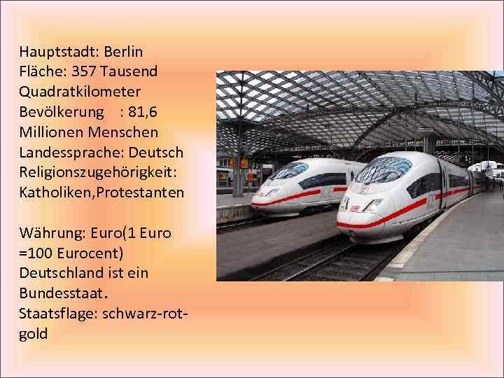 Hauptstadt: Berlin Fläche: 357 Tausend Quadratkilometer Bevölkerung : 81, 6 Millionen Menschen Landessprache: Deutsch