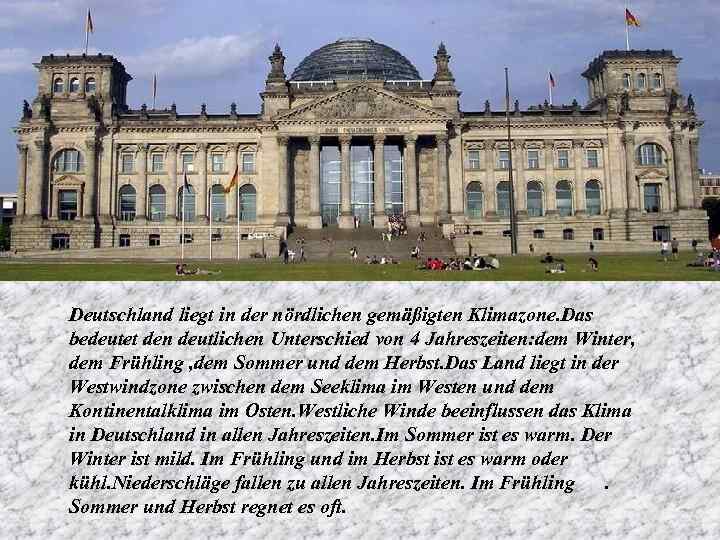 Deutschland liegt in der nördlichen gemäßigten Klimazone. Das bedeutet den deutlichen Unterschied von 4