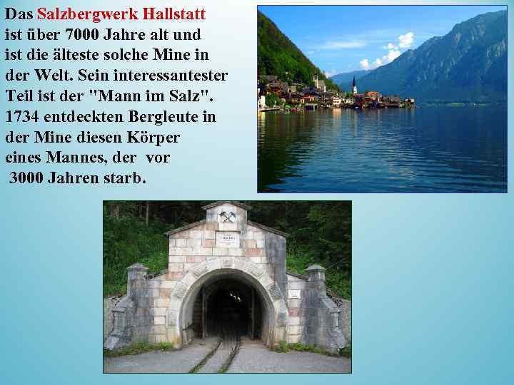 Das Salzbergwerk Hallstatt ist über 7000 Jahre alt und ist die älteste solche Mine