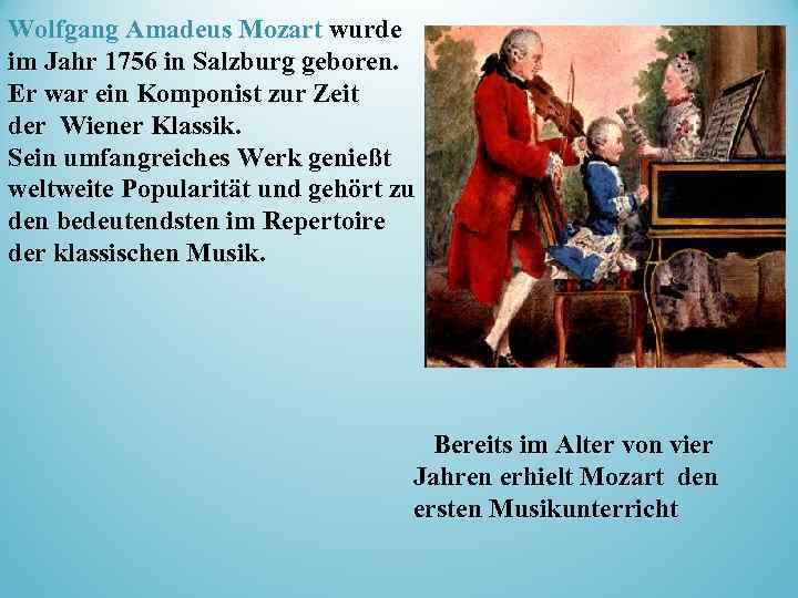 Wolfgang Amadeus Mozart wurde im Jahr 1756 in Salzburg geboren. Er war ein Komponist