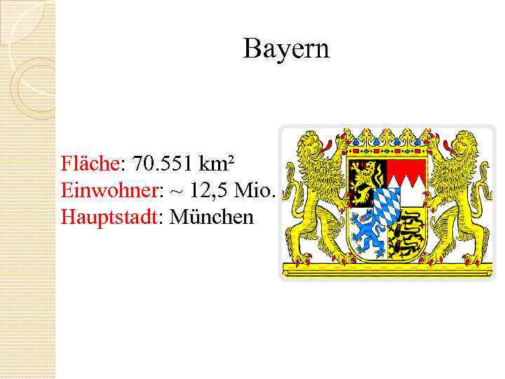 Bayern Fläche: 70. 551 km² Einwohner: ~ 12, 5 Mio. Hauptstadt: München 