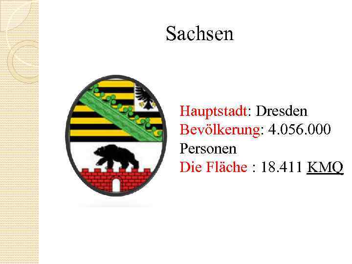 Sachsen Hauptstadt: Dresden Bevölkerung: 4. 056. 000 Personen Die Fläche : 18. 411 KMQ