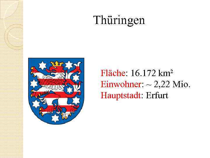 Thüringen Fläche: 16. 172 km² Einwohner: ~ 2, 22 Mio. Hauptstadt: Erfurt 