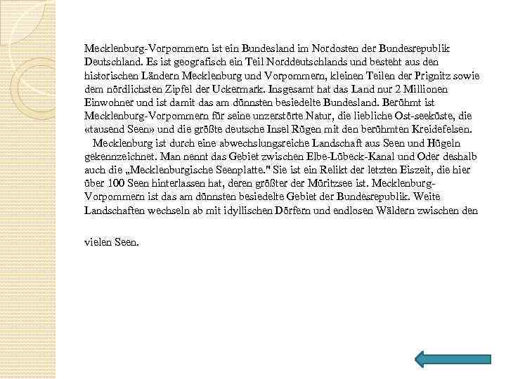 Mecklenburg Vorpommern ist ein Bundesland im Nordosten der Bundesrepublik Deutschland. Es ist geografisch ein