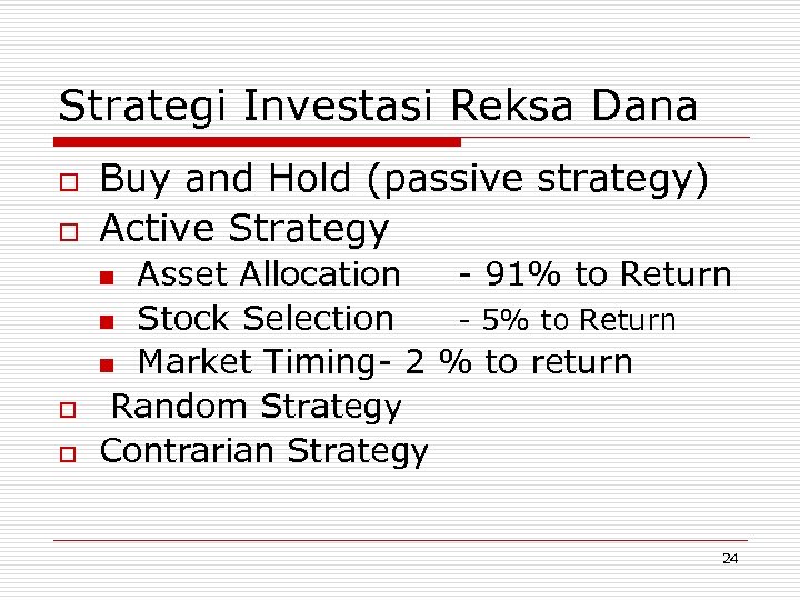 Strategi Investasi Reksa Dana o o Buy and Hold (passive strategy) Active Strategy Asset