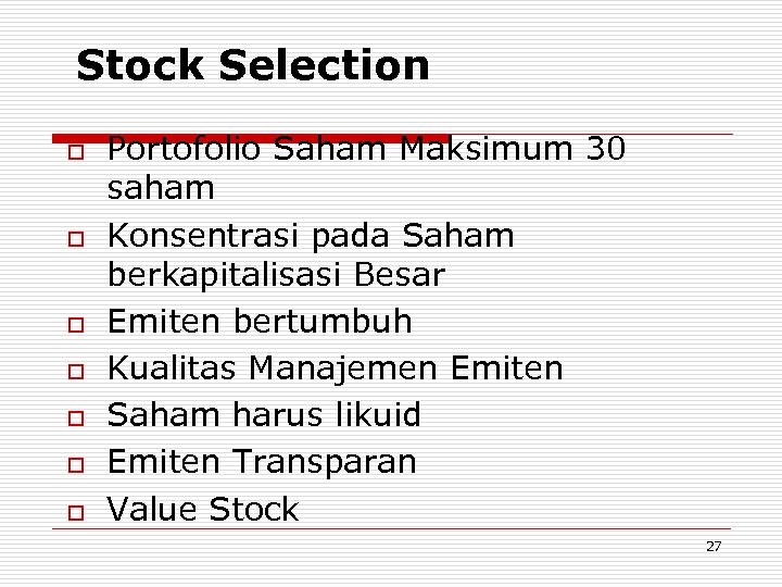 Stock Selection o o o o Portofolio Saham Maksimum 30 saham Konsentrasi pada Saham