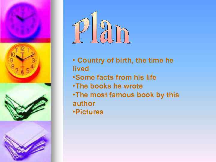  • Country of birth, the time he lived • Some facts from his