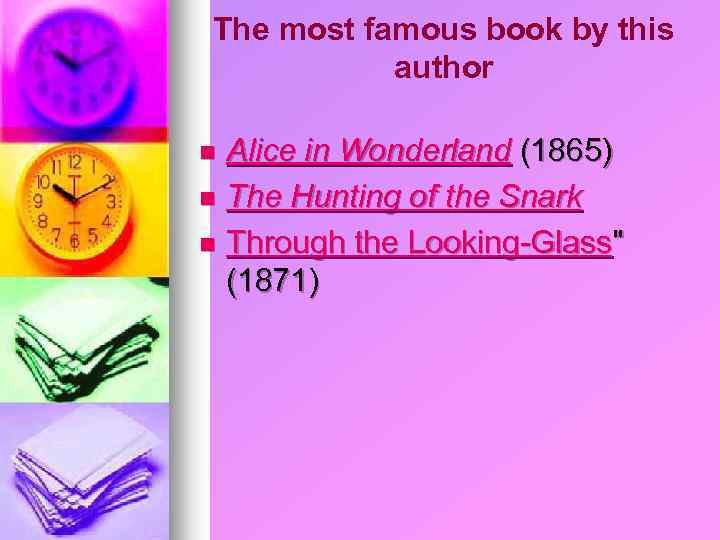 The most famous book by this author Alice in Wonderland (1865) n The Hunting
