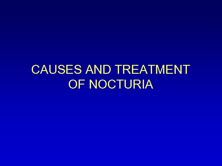 CAUSES AND TREATMENT OF NOCTURIA 