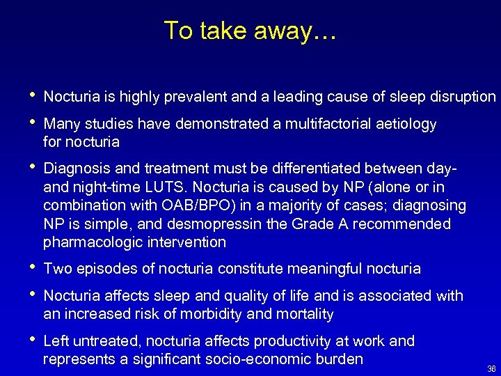 To take away… • • Nocturia is highly prevalent and a leading cause of