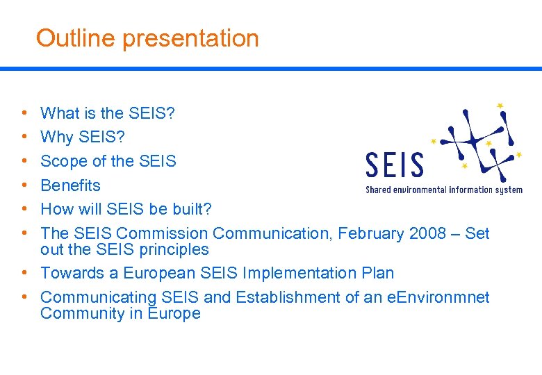 Outline presentation • • • What is the SEIS? Why SEIS? Scope of the