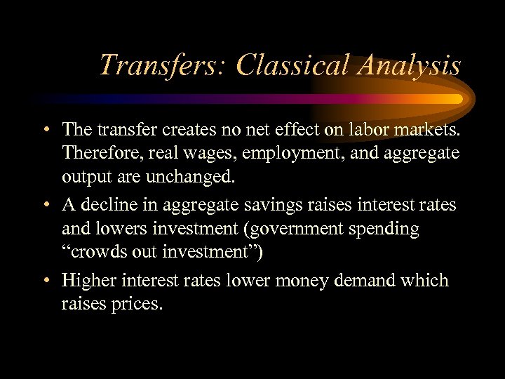 Transfers: Classical Analysis • The transfer creates no net effect on labor markets. Therefore,