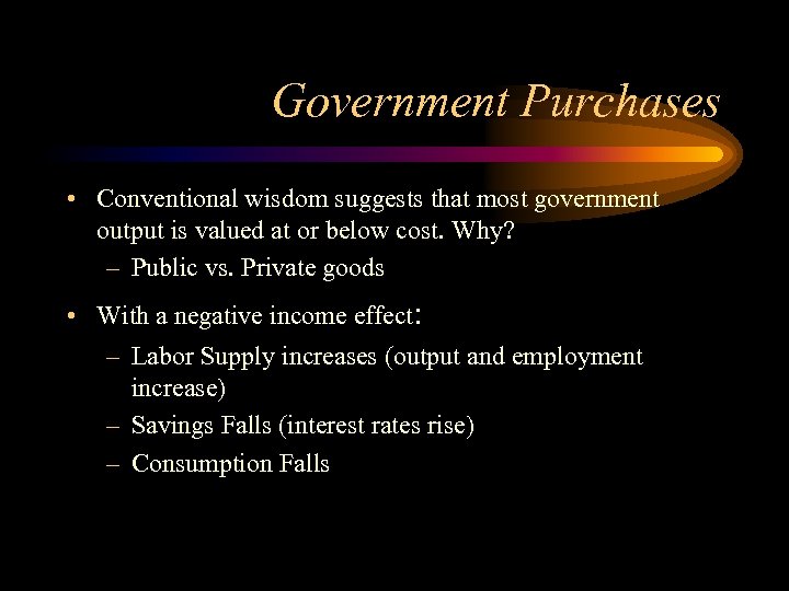 Government Purchases • Conventional wisdom suggests that most government output is valued at or