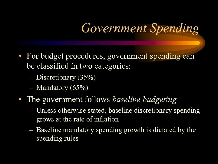 Government Spending • For budget procedures, government spending can be classified in two categories: