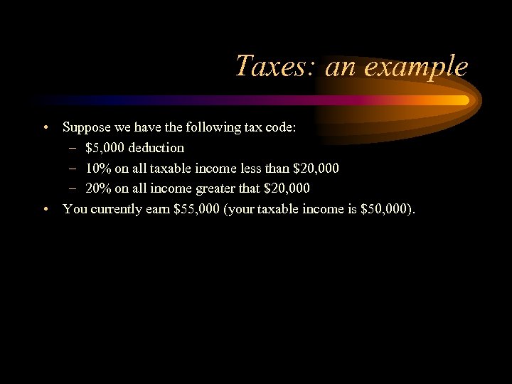 Taxes: an example • Suppose we have the following tax code: – $5, 000