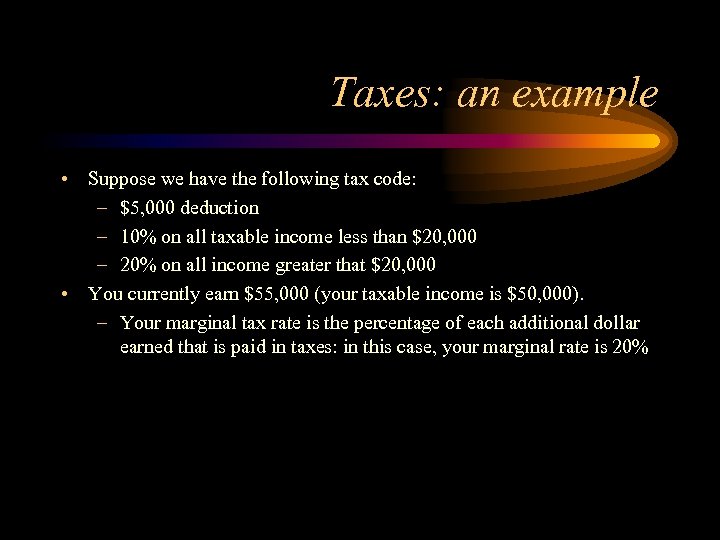 Taxes: an example • Suppose we have the following tax code: – $5, 000