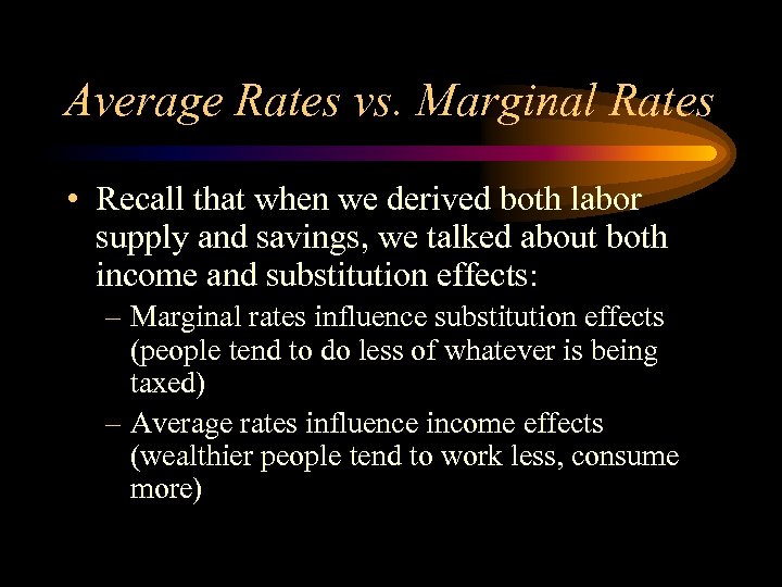 Average Rates vs. Marginal Rates • Recall that when we derived both labor supply