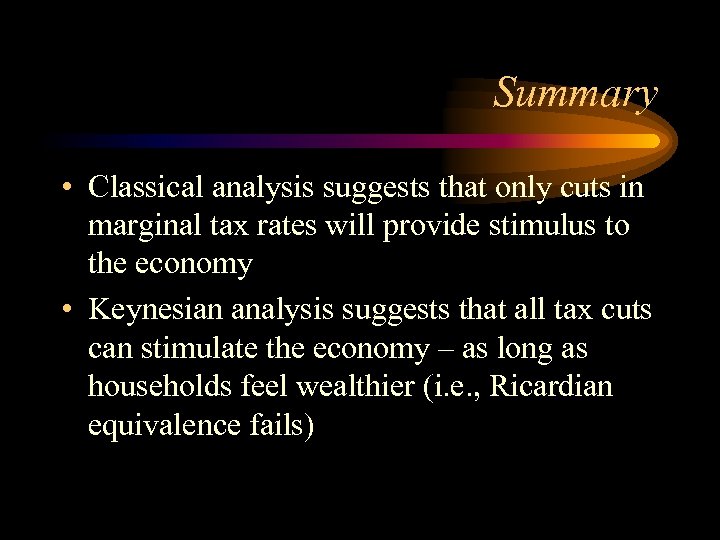 Summary • Classical analysis suggests that only cuts in marginal tax rates will provide