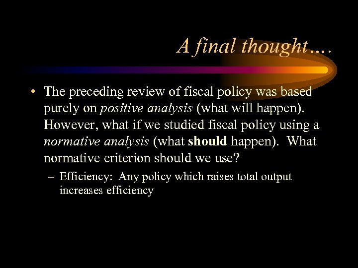 A final thought…. • The preceding review of fiscal policy was based purely on