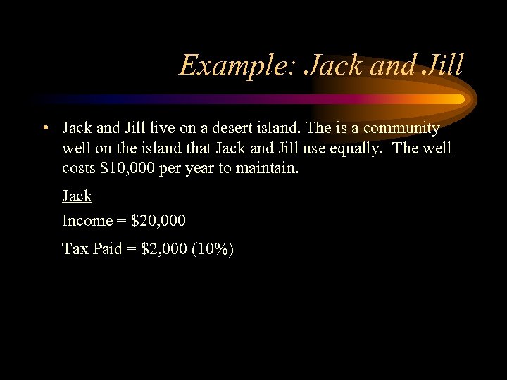 Example: Jack and Jill • Jack and Jill live on a desert island. The