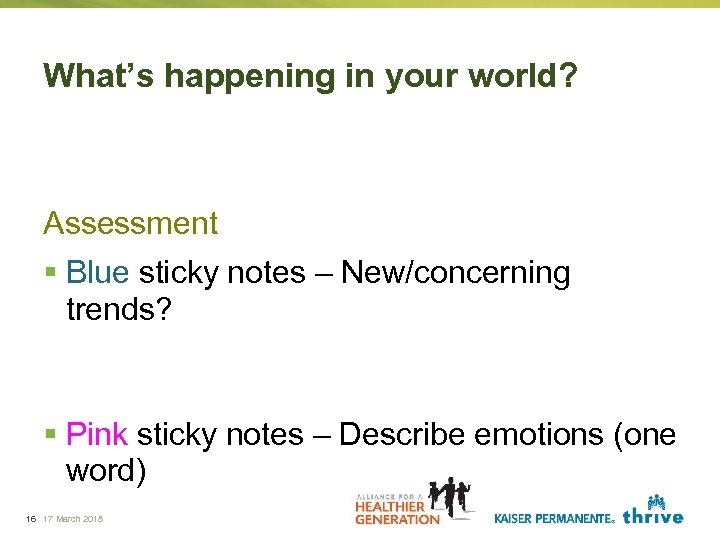 What’s happening in your world? Assessment § Blue sticky notes – New/concerning trends? §