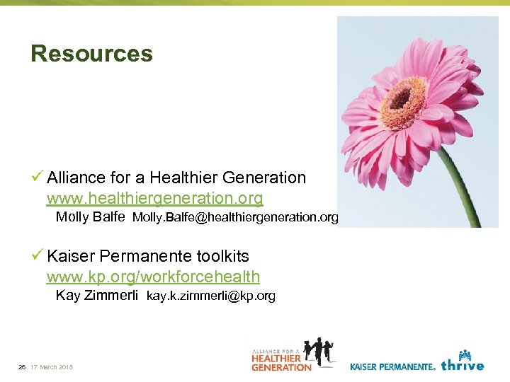Resources ü Alliance for a Healthier Generation www. healthiergeneration. org Molly Balfe Molly. Balfe@healthiergeneration.