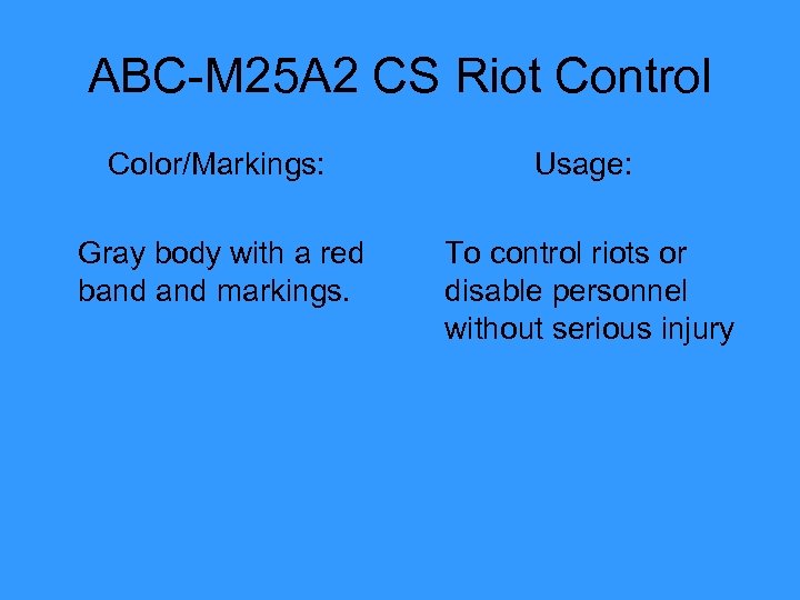 ABC-M 25 A 2 CS Riot Control Color/Markings: Usage: Gray body with a red