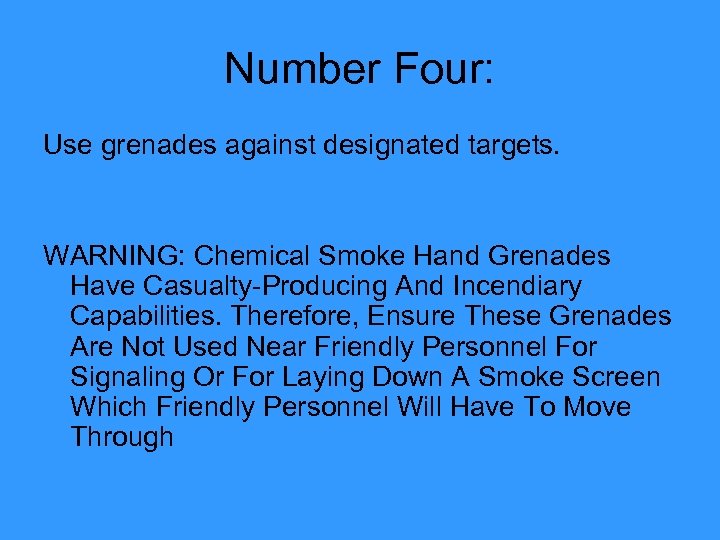 Number Four: Use grenades against designated targets. WARNING: Chemical Smoke Hand Grenades Have Casualty-Producing