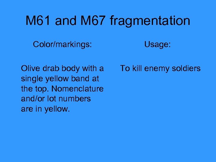 M 61 and M 67 fragmentation Color/markings: Olive drab body with a single yellow