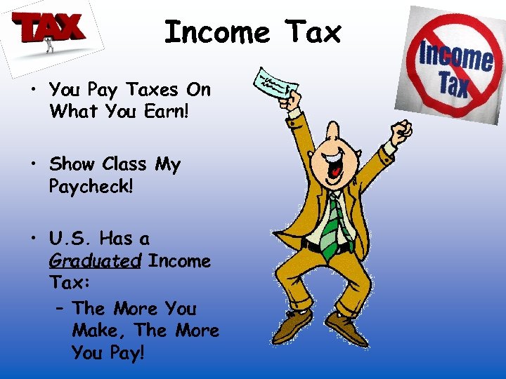 Income Tax • You Pay Taxes On What You Earn! • Show Class My