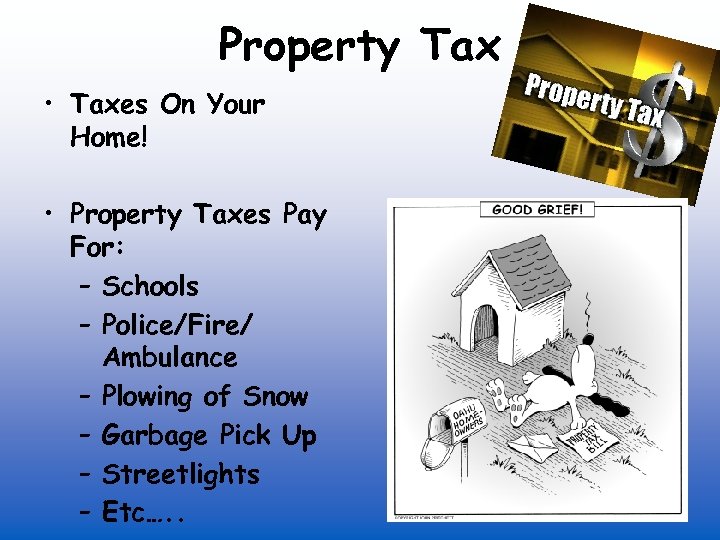 Property Tax • Taxes On Your Home! • Property Taxes Pay For: – Schools