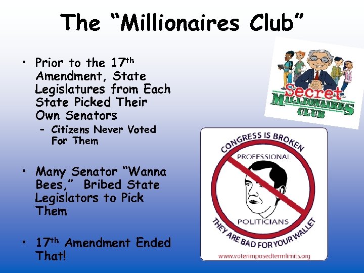 The “Millionaires Club” • Prior to the 17 th Amendment, State Legislatures from Each