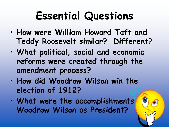 Essential Questions • How were William Howard Taft and Teddy Roosevelt similar? Different? •