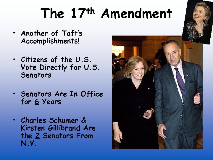 The th 17 Amendment • Another of Taft’s Accomplishments! • Citizens of the U.