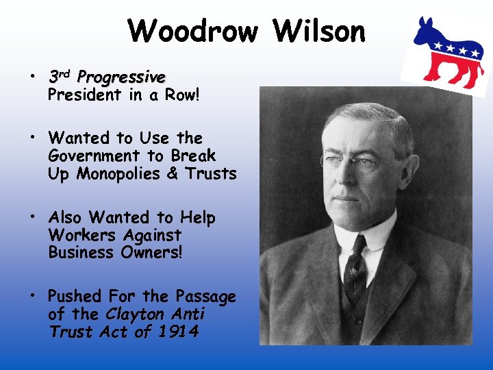 Woodrow Wilson • 3 rd Progressive President in a Row! • Wanted to Use