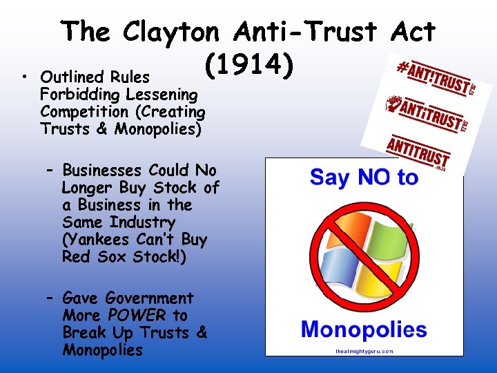  • The Clayton Anti-Trust Act (1914) Outlined Rules Forbidding Lessening Competition (Creating Trusts