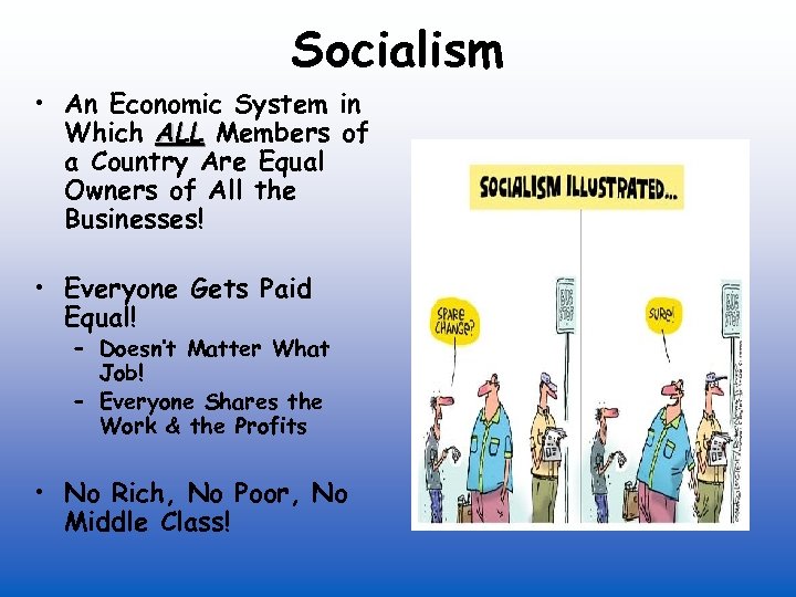 Socialism • An Economic System in Which ALL Members of a Country Are Equal