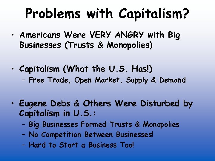 Problems with Capitalism? • Americans Were VERY ANGRY with Big Businesses (Trusts & Monopolies)