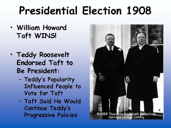 Presidential Election 1908 • William Howard Taft WINS! • Teddy Roosevelt Endorsed Taft to