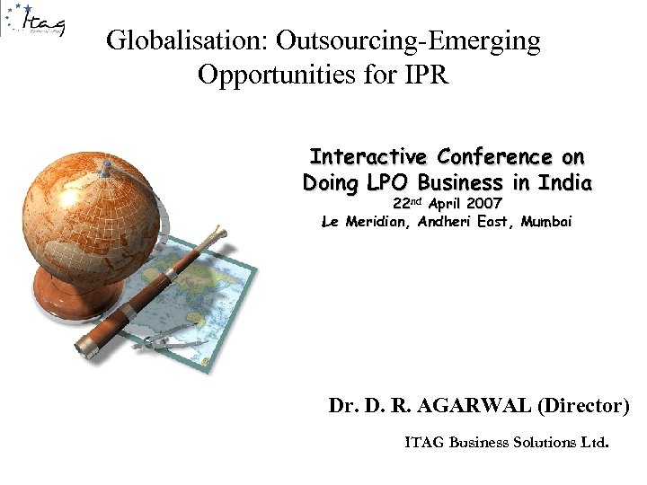Globalisation: Outsourcing-Emerging Opportunities for IPR Interactive Conference on Doing LPO Business in India 22