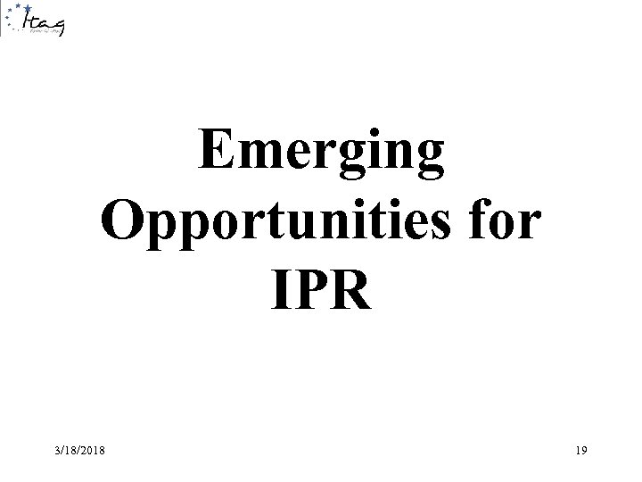 Emerging Opportunities for IPR 3/18/2018 19 