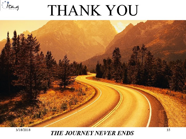 THANK YOU 3/18/2018 THE JOURNEY NEVER ENDS 35 