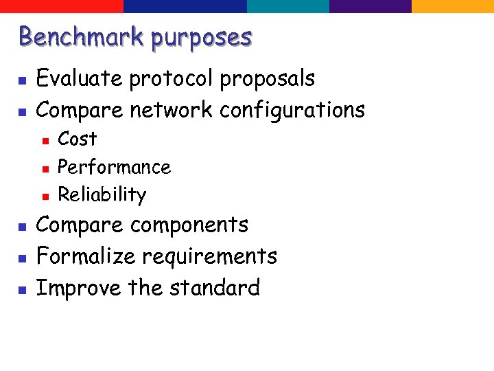 Benchmark purposes n n Evaluate protocol proposals Compare network configurations n n n Cost