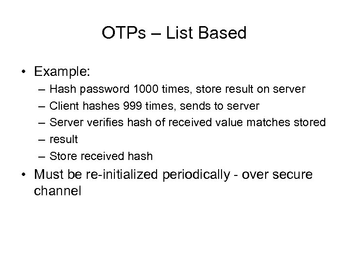 OTPs – List Based • Example: – – – Hash password 1000 times, store