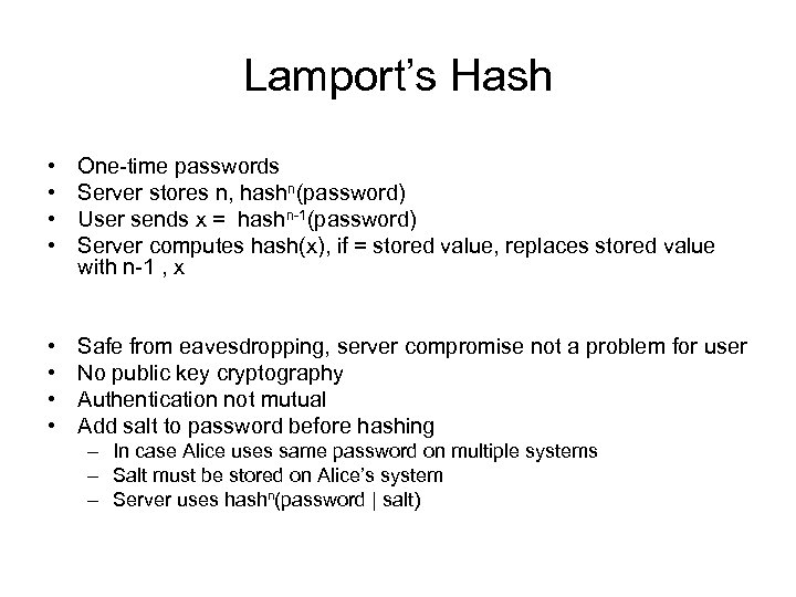 Lamport’s Hash • • One-time passwords Server stores n, hashn(password) User sends x =