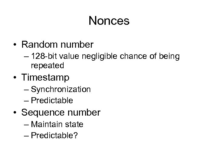 Nonces • Random number – 128 -bit value negligible chance of being repeated •