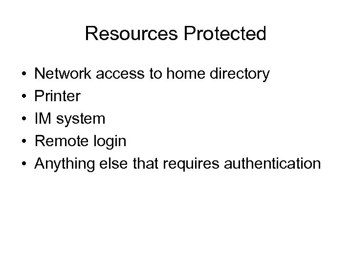 Resources Protected • • • Network access to home directory Printer IM system Remote