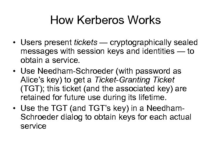 How Kerberos Works • Users present tickets — cryptographically sealed messages with session keys