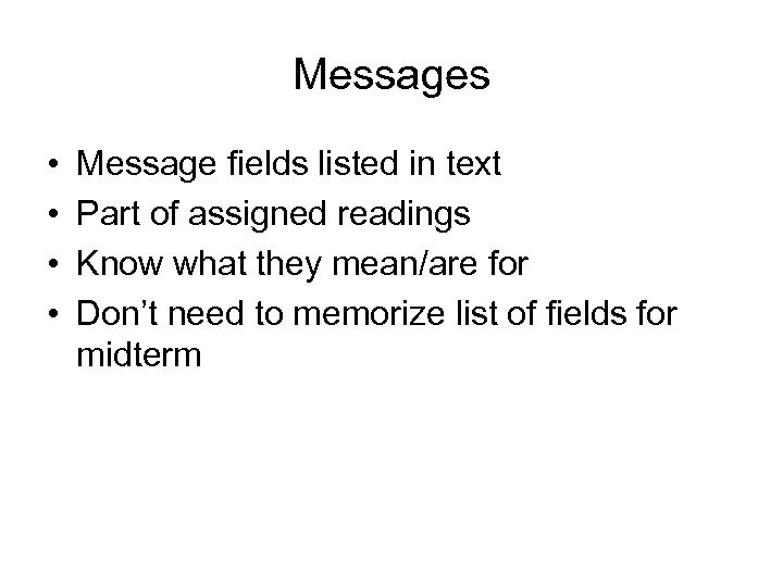 Messages • • Message fields listed in text Part of assigned readings Know what